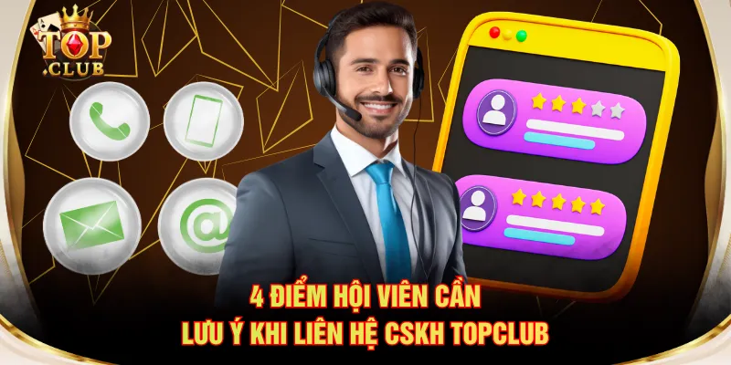 4 điểm hội viên cần lưu ý khi liên hệ CSKH TOPCLUB