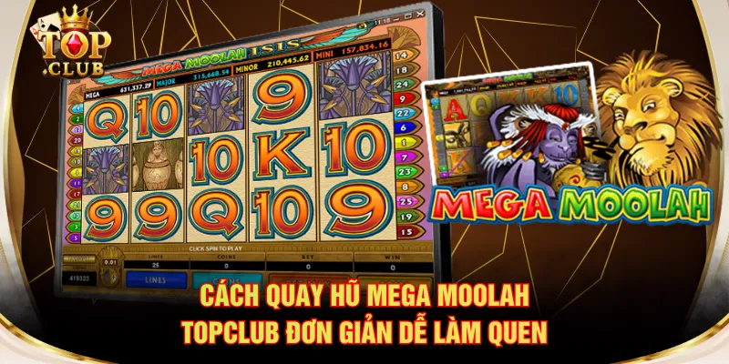 Cách quay hũ Mega Moolah TOPCLUB đơn giản dễ làm quen
