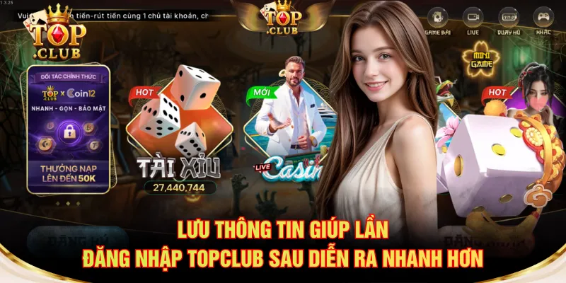 Lưu thông tin giúp lần đăng nhập TOPCLUB sau diễn ra nhanh hơn