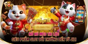 Nổ Hũ Mèo Tài Lộc - Siêu Phẩm Slot Đổi Thưởng Đến Từ JILI