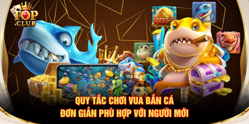 Quy tắc chơi Vua Bắn Cá đơn giản phù hợp với người mới
